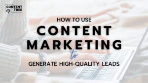 How to Use Content Marketing to Generate High-Quality Leads