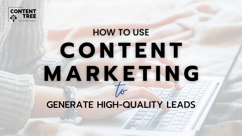 How to Use Content Marketing to Generate High-Quality Leads ?